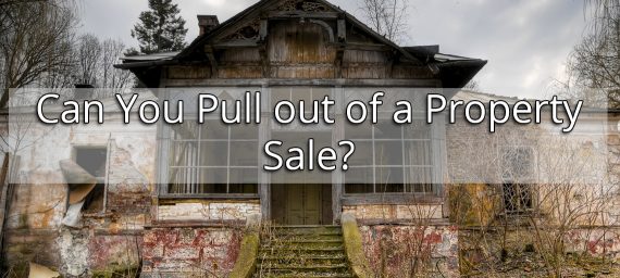 Can You Pull out of a Property Sale?