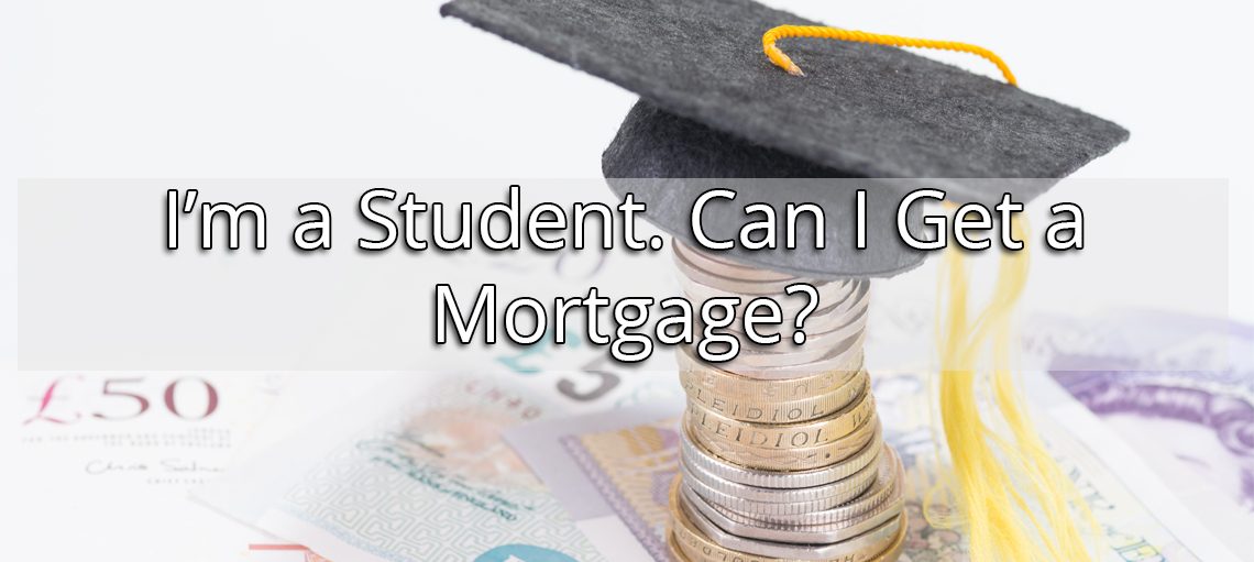 I’m a Student. Can I Get a Mortgage?