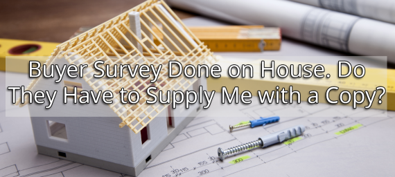 Buyer Survey Done on House. Do They Have to Supply Me with a Copy?