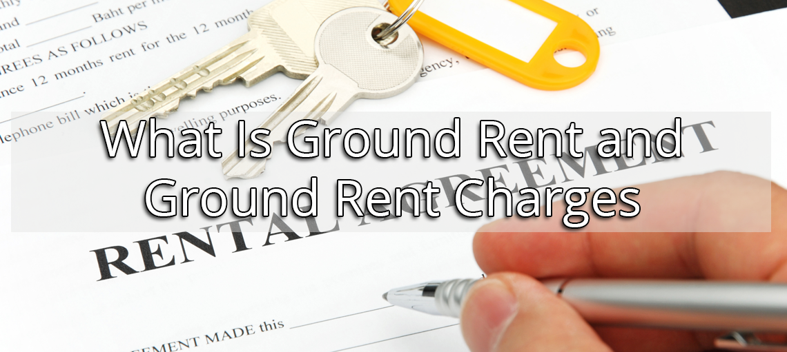 What Is Ground Rent and Ground Rent Charges