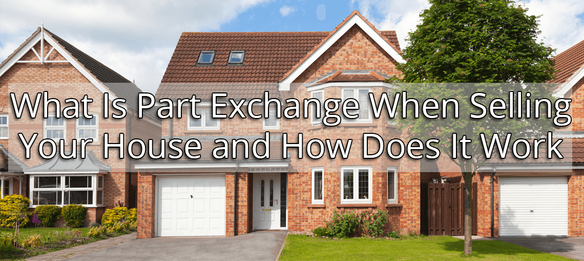 What Is Part Exchange When Selling Your House and How Does It Work